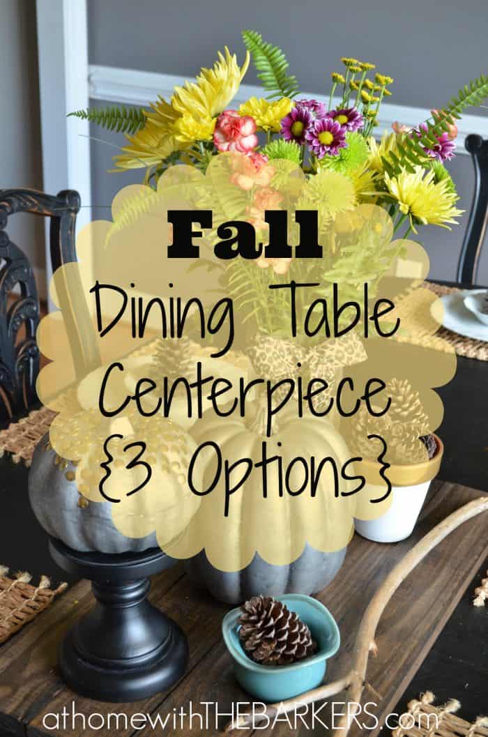 Dining Table Fall Centerpiece 3 Options - At Home With The Barkers