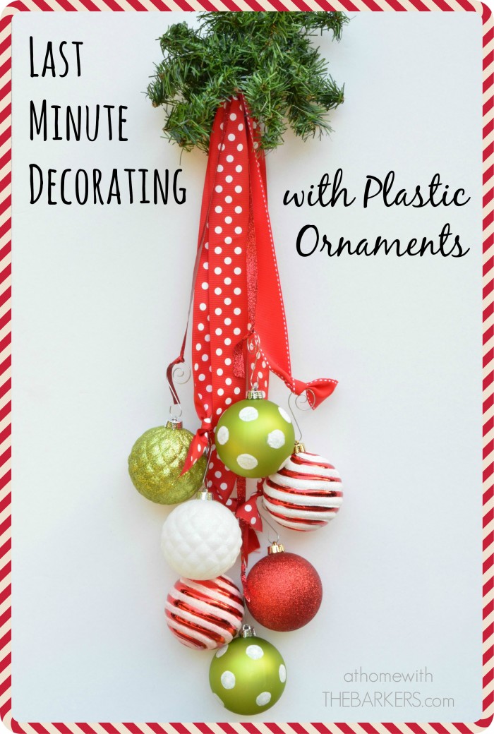 Plastic Ornaments-last minute decorating