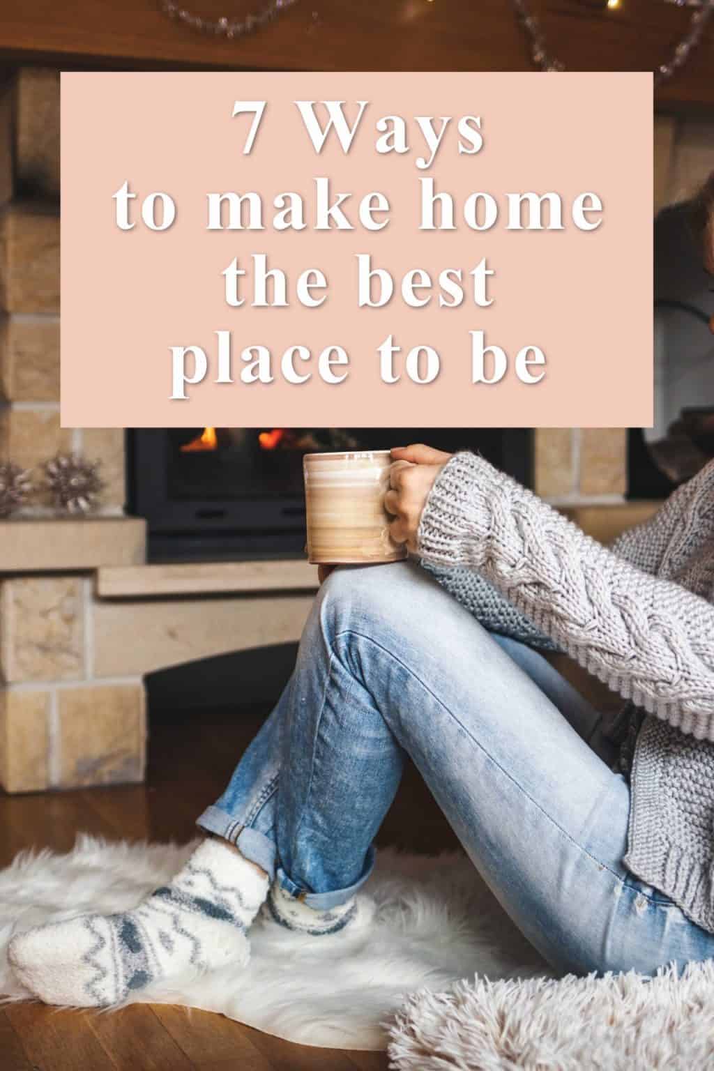 7 Ways to Make Home the Best place to be - At Home With The Barkers
